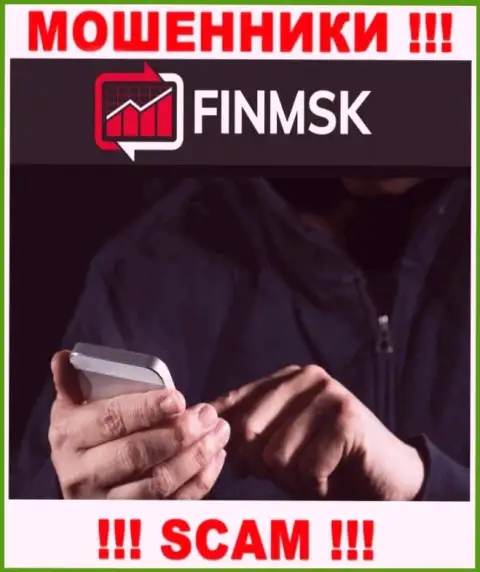 К вам стараются дозвониться представители из компании ФинМСК Ком - не говорите с ними