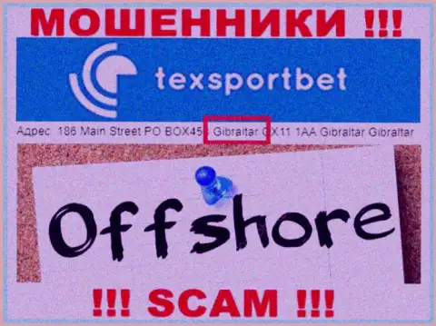 Абсолютно все клиенты TexSportBet Com однозначно будут ограблены - эти internet-разводилы засели в оффшоре: 186 Main Street PO BOX453 Gibraltar GX11 1AA 