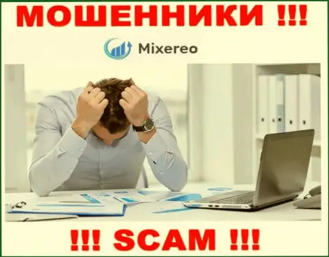 Если вдруг в компании Mixereo Com у Вас тоже похитили депозиты - ищите помощи, вероятность их забрать назад имеется