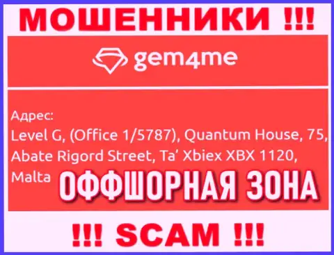За обувание людей интернет ворюгам Gem4Me точно ничего не будет, поскольку они засели в офшоре: Level G, (Office 1/5787), Quantum House, 75, Abate Rigord Street, Ta′ Xbiex XBX 1120, Malta