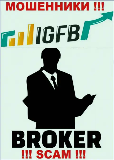 Связавшись с IGFB, можете потерять все денежные средства, так как их Брокер - это надувательство