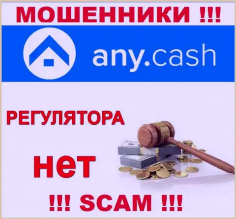 На информационном портале ворюг Any Cash Вы не отыщите информации об их регуляторе, его просто нет !!!