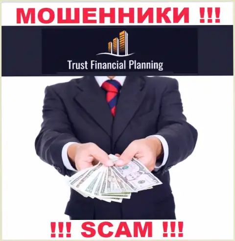 Trust-Financial-Planning - это ВОРЫ !!! Уговаривают совместно работать, доверять не стоит